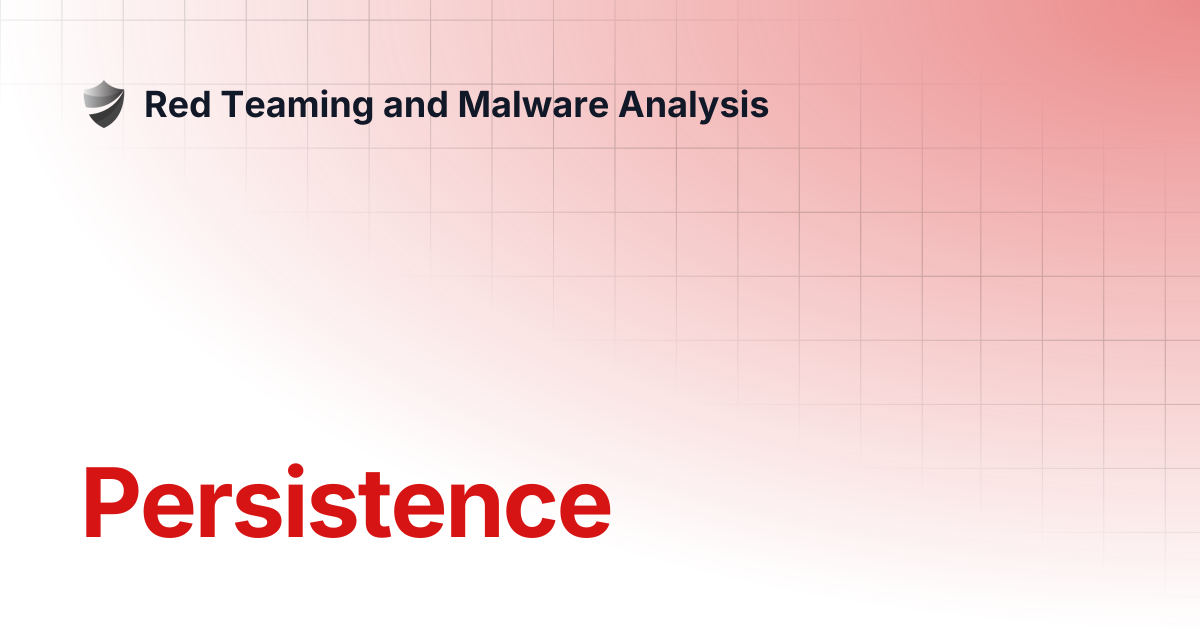 Persistence | Red Teaming and Malware Analysis