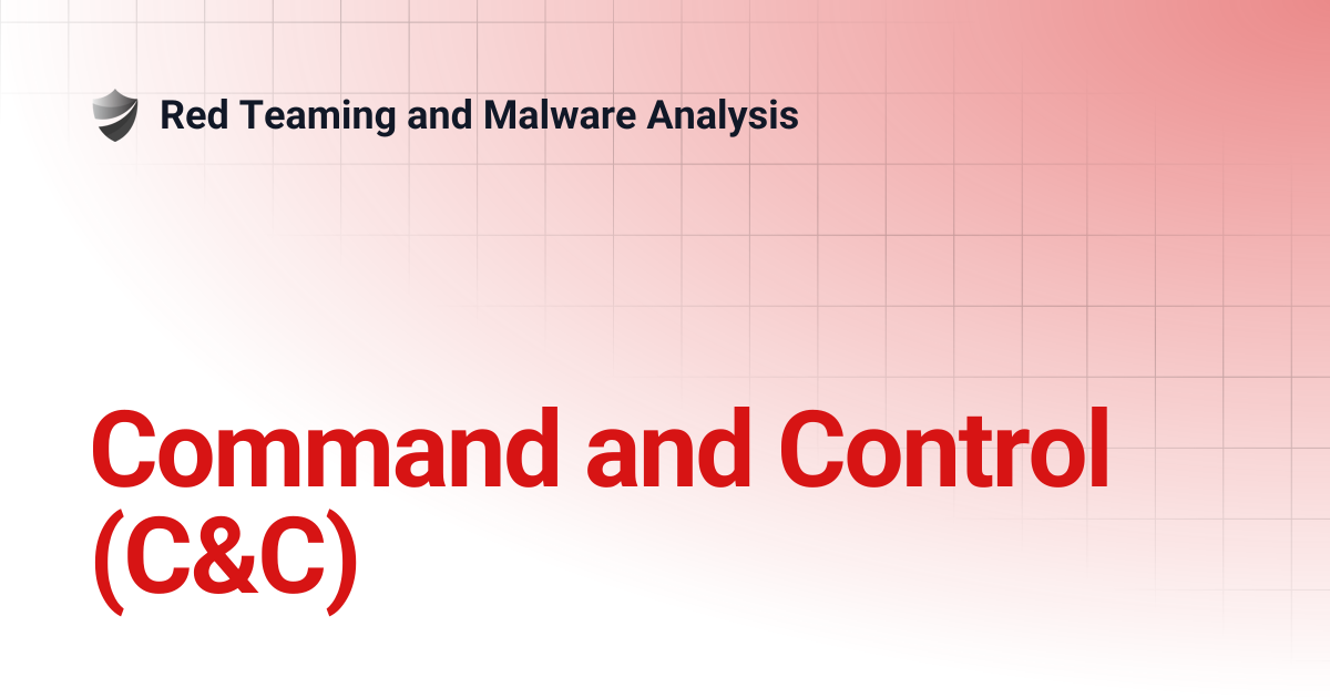 Command and Control (C&C) | Red Teaming and Malware Analysis