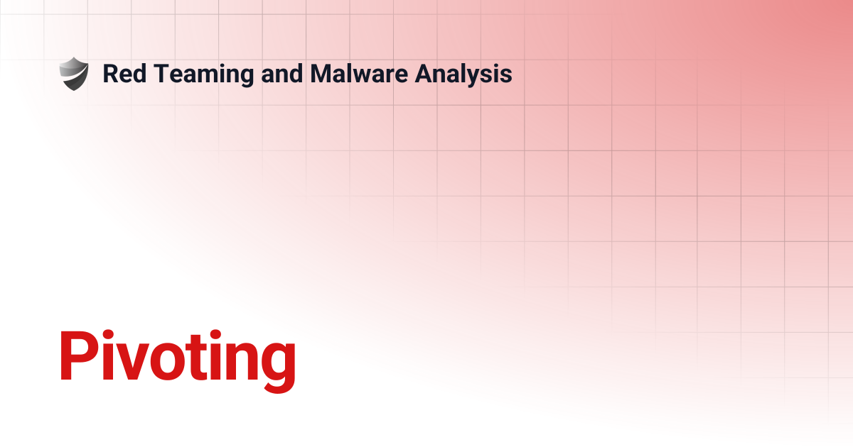 Pivoting | Red Teaming and Malware Analysis