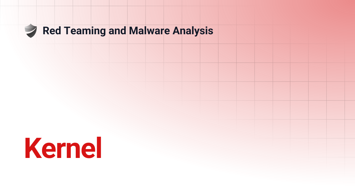 Kernel | Red Teaming and Malware Analysis
