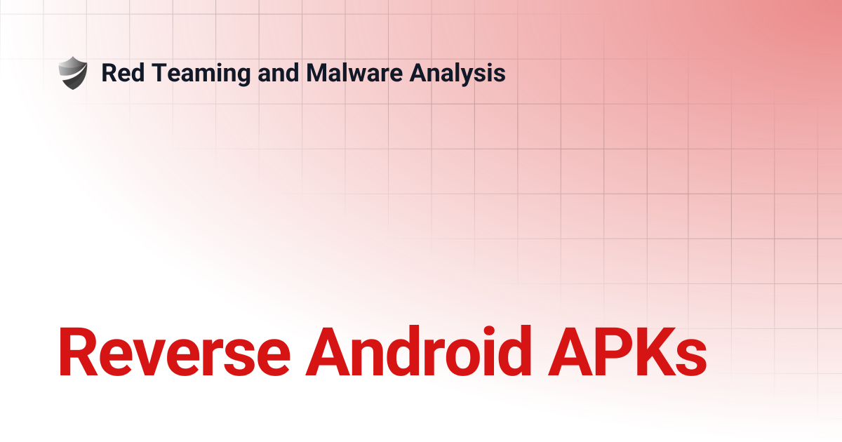 Reverse Android APKs | Red Teaming and Malware Analysis