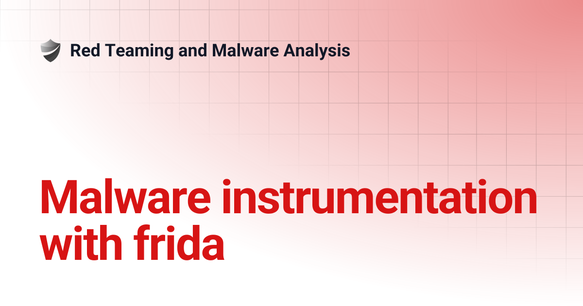 Malware instrumentation with frida | Red Teaming and Malware Analysis